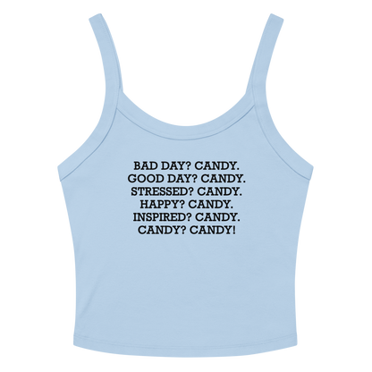 "Bad Day? Candy. Good Day? Candy. Stressed? Candy. Happy? Candy. Inspired? Candy. Candy? Candy!" printed on a solid baby blue blend women's micro-rib tanktop laying on a flat surface amongst sunglasses and shorts