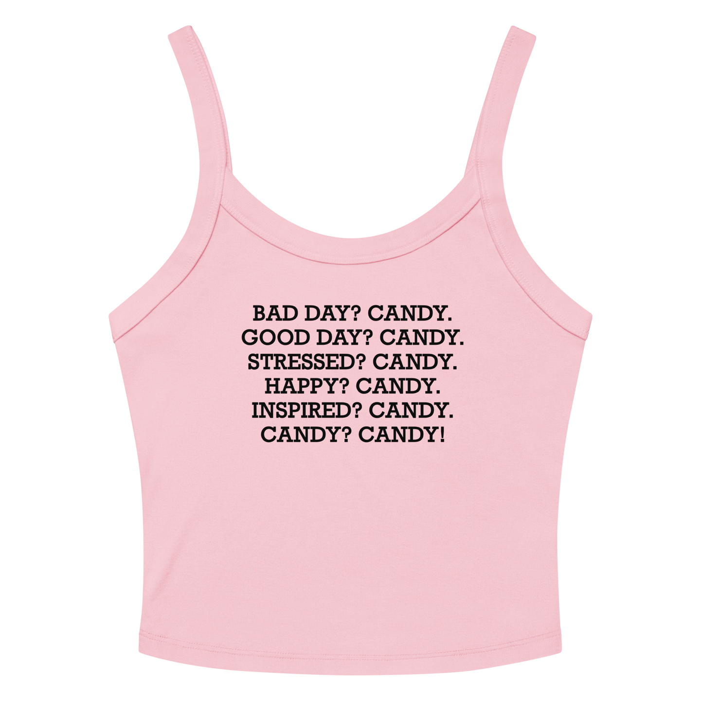 "Bad Day? Candy. Good Day? Candy. Stressed? Candy. Happy? Candy. Inspired? Candy. Candy? Candy!" printed on a solid pink blend women's micro-rib tanktop laying on a flat surface amongst sunglasses and shorts