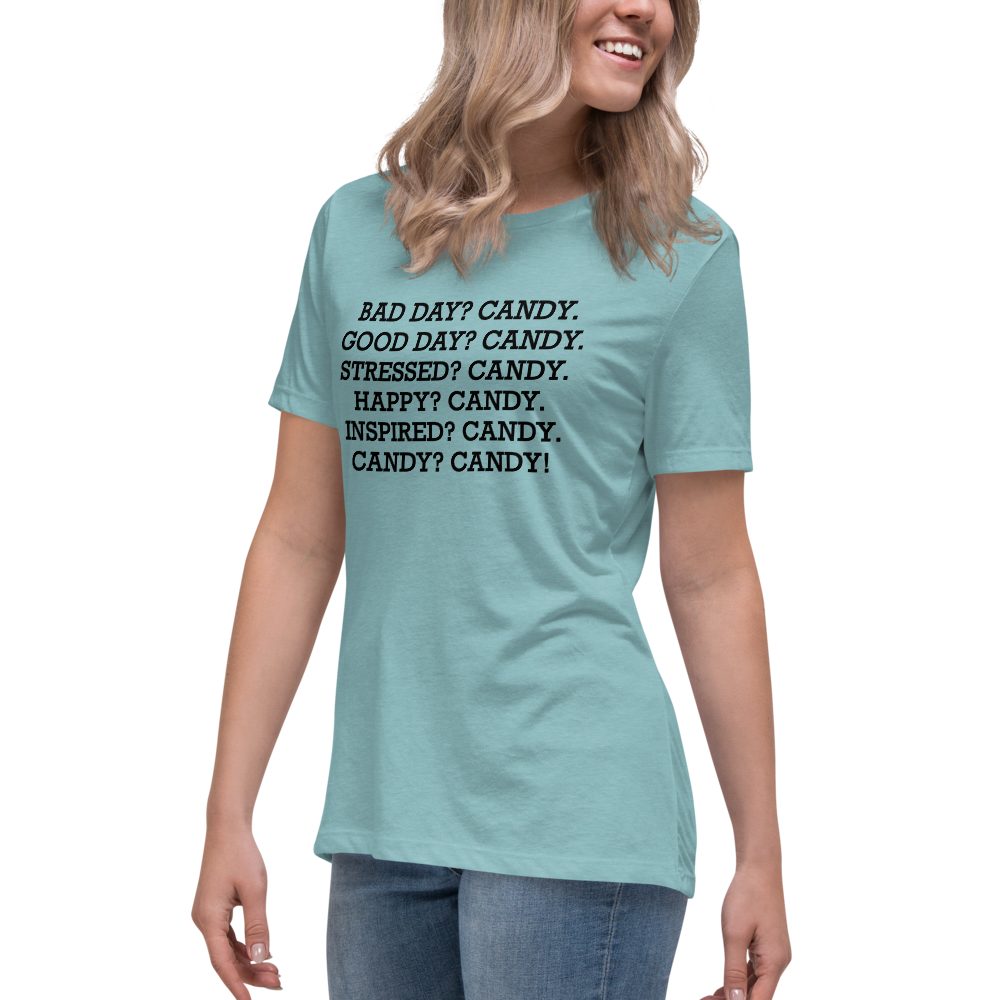 "Bad Day? Candy. Good Day? Candy. Stressed? Candy. Happy? Candy. Inspired? Candy. Candy? Candy!" printed on a heather blue lagoon women's relaxed t-shirt worn by a female