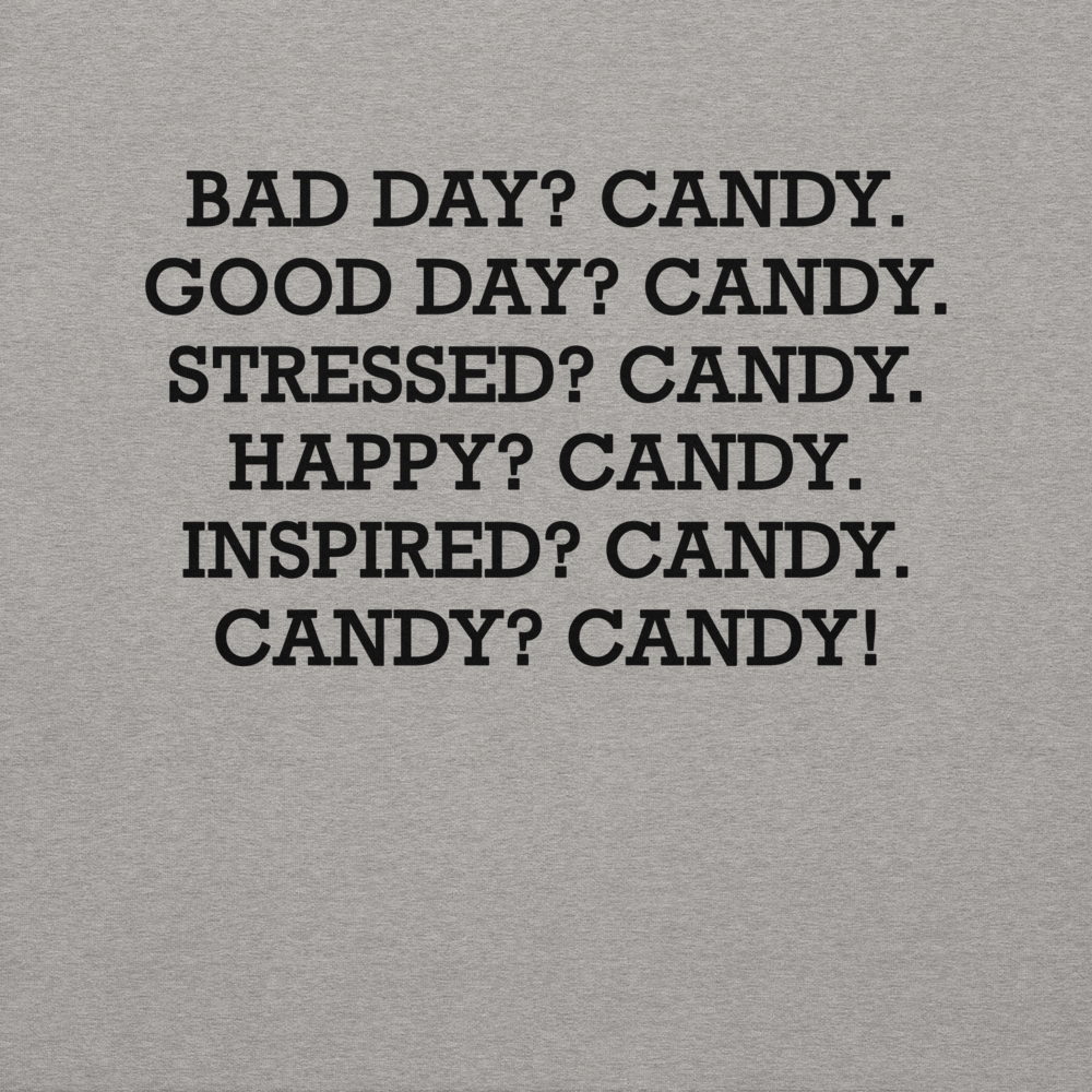 "Bad Day? Candy. Good Day? Candy. Stressed? Candy. Happy? Candy. Inspired? Candy. Candy? Candy!" printed on a carbon grey background
