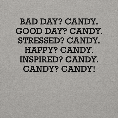 "Bad Day? Candy. Good Day? Candy. Stressed? Candy. Happy? Candy. Inspired? Candy. Candy? Candy!" printed on a carbon grey background