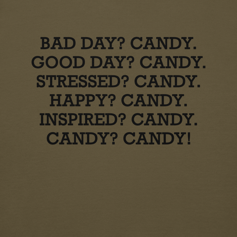 "Bad Day? Candy. Good Day? Candy. Stressed? Candy. Happy? Candy. Inspired? Candy. Candy? Candy!" printed on a military green background