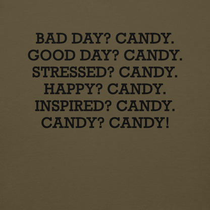 "Bad Day? Candy. Good Day? Candy. Stressed? Candy. Happy? Candy. Inspired? Candy. Candy? Candy!" printed on a military green background