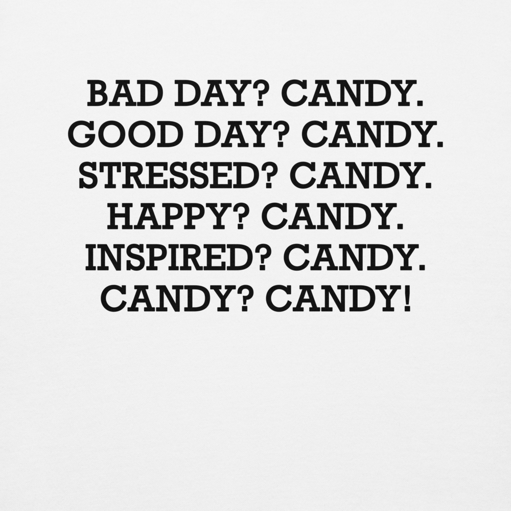 "Bad Day? Candy. Good Day? Candy. Stressed? Candy. Happy? Candy. Inspired? Candy. Candy? Candy!" printed on a white background