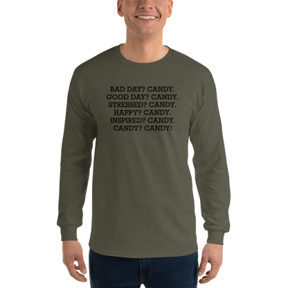 "Bad Day? Candy. Good Day? Candy. Stressed? Candy. Happy? Candy. Inspired? Candy. Candy? Candy!" printed on a military green men's long sleeve shirt worn by a male