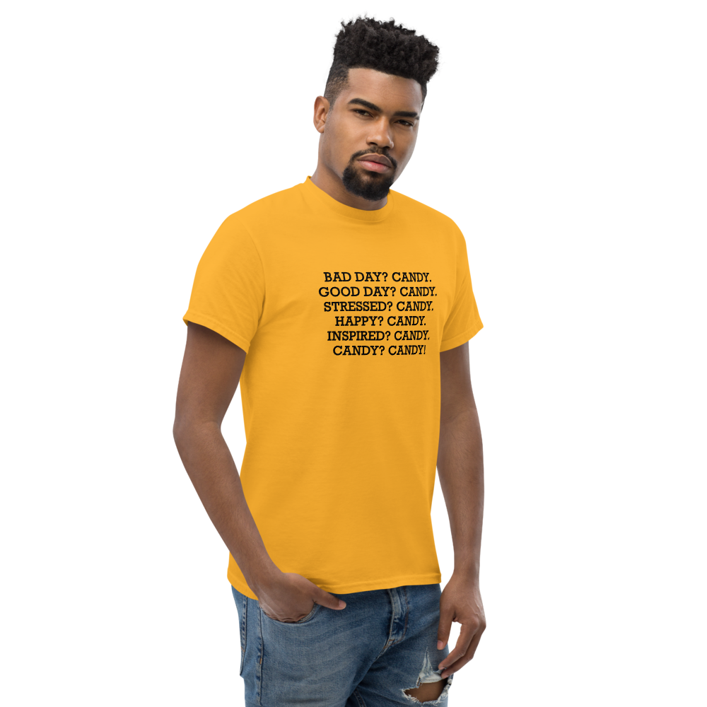 "Bad Day? Candy. Good Day? Candy. Stressed? Candy. Happy? Candy. Inspired? Candy. Candy? Candy!" printed on a gold unisex classic tee worn by a male