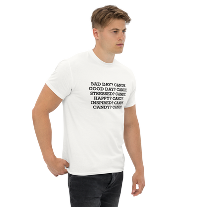 "Bad Day? Candy. Good Day? Candy. Stressed? Candy. Happy? Candy. Inspired? Candy. Candy? Candy!" printed on a white unisex classic tee worn by a male