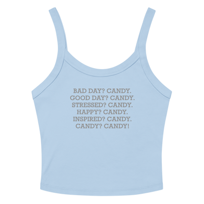 "Bad Day? Candy. Good Day? Candy. Stressed? Candy. Happy? Candy. Inspired? Candy. Candy? Candy!" printed on a solid baby blue blend tbd
