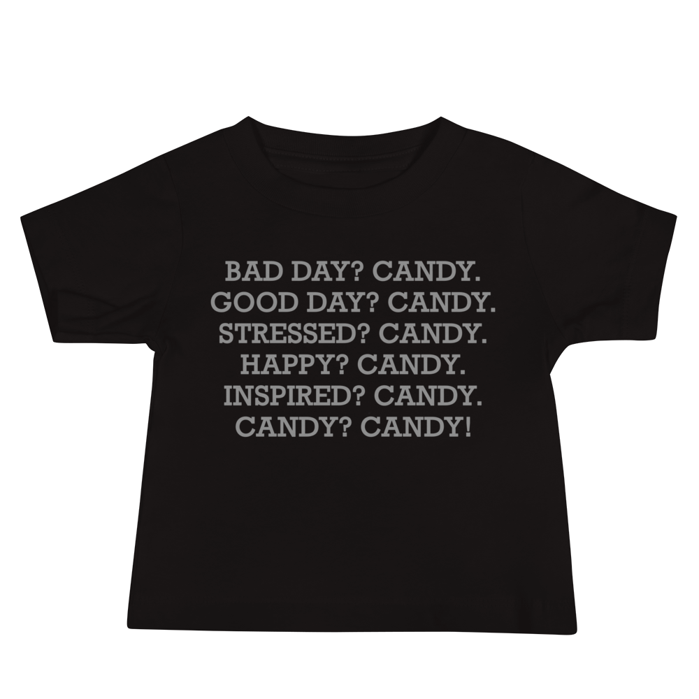 "Bad Day? Candy. Good Day? Candy. Stressed? Candy. Happy? Candy. Inspired? Candy. Candy? Candy!" printed on a black baby jersey short sleeve tee laying on a flat surface
