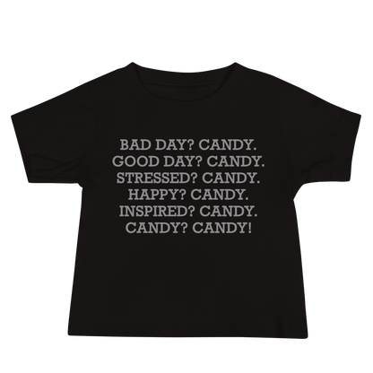 "Bad Day? Candy. Good Day? Candy. Stressed? Candy. Happy? Candy. Inspired? Candy. Candy? Candy!" printed on a black baby jersey short sleeve tee laying on a flat surface