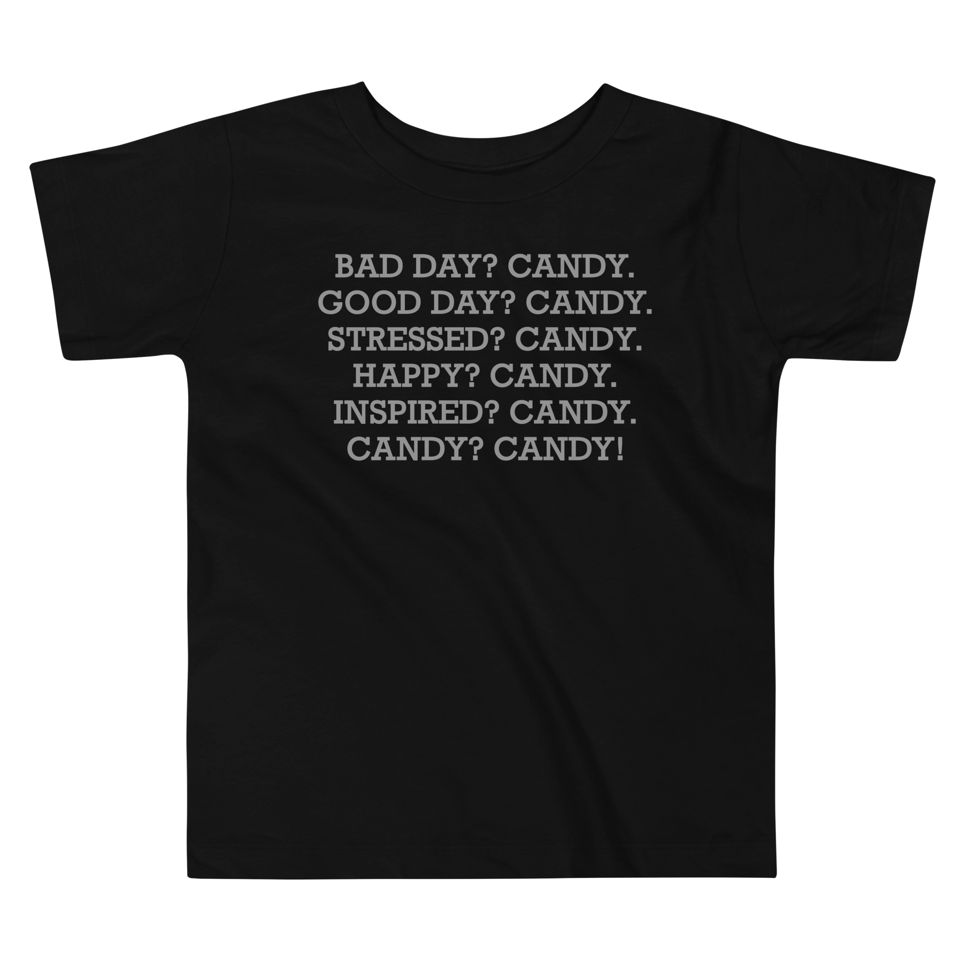 "Bad Day? Candy. Good Day? Candy. Stressed? Candy. Happy? Candy. Inspired? Candy. Candy? Candy!" printed on a black toddler short sleeve tee laying on a flat surface