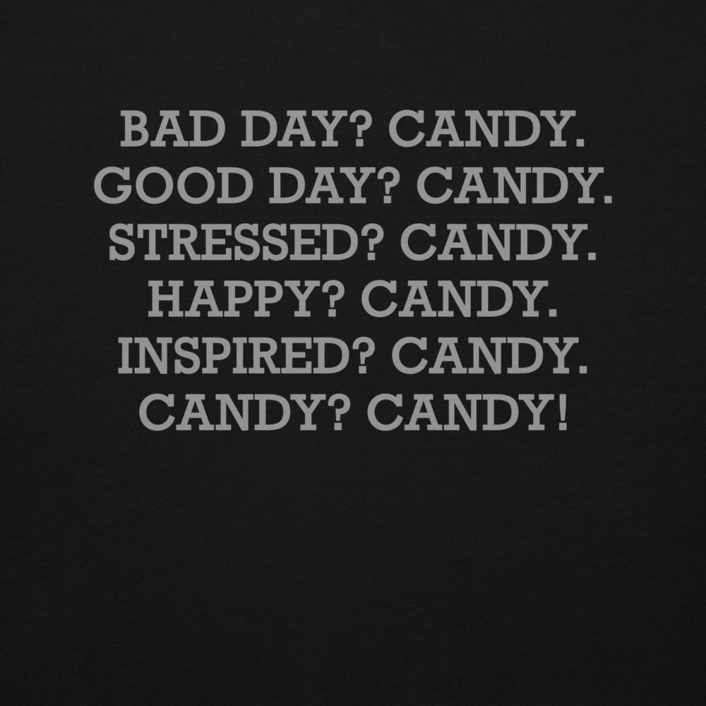 "Bad Day? Candy. Good Day? Candy. Stressed? Candy. Happy? Candy. Inspired? Candy. Candy? Candy!" printed on a black background