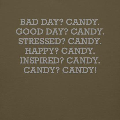 "Bad Day? Candy. Good Day? Candy. Stressed? Candy. Happy? Candy. Inspired? Candy. Candy? Candy!" printed on a military green background