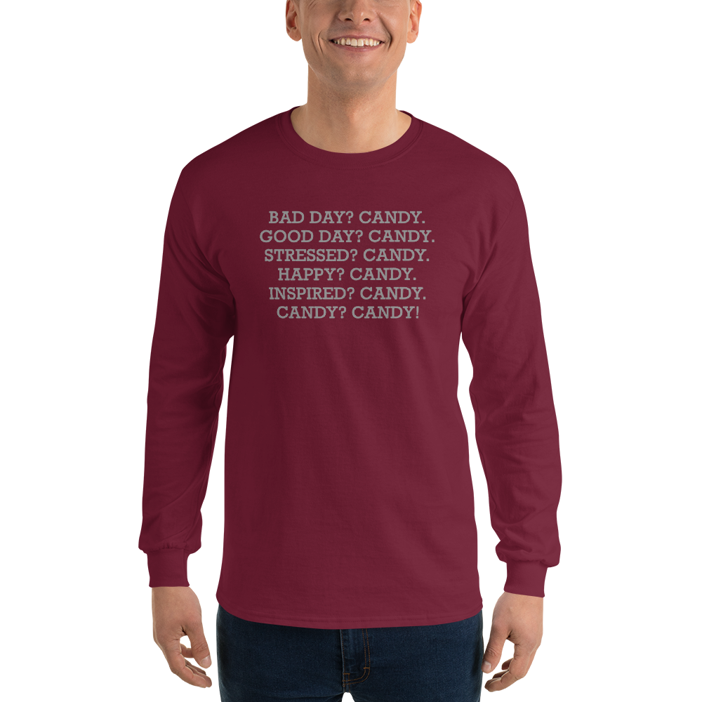"Bad Day? Candy. Good Day? Candy. Stressed? Candy. Happy? Candy. Inspired? Candy. Candy? Candy!" printed on a maroon men's long sleeve shirt worn by a male