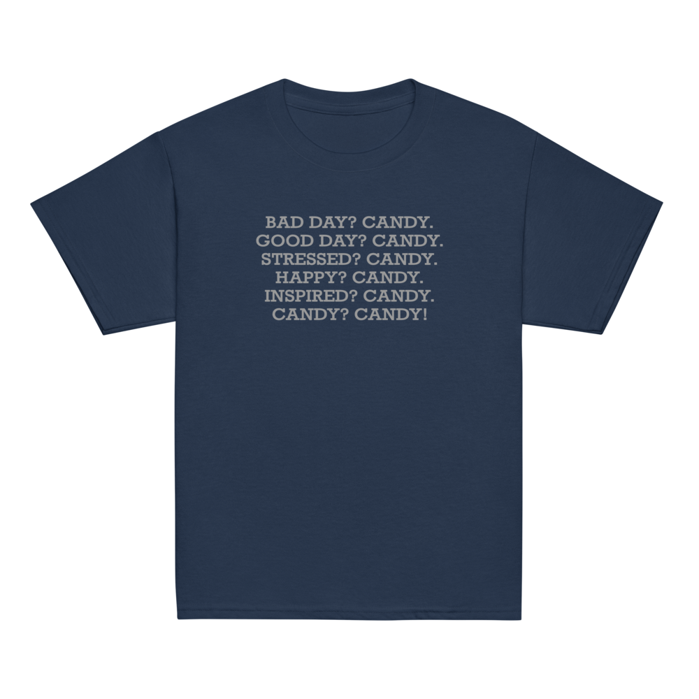 "Bad Day? Candy. Good Day? Candy. Stressed? Candy. Happy? Candy. Inspired? Candy. Candy? Candy!" printed on a navy youth classic tee laying on a flat surface