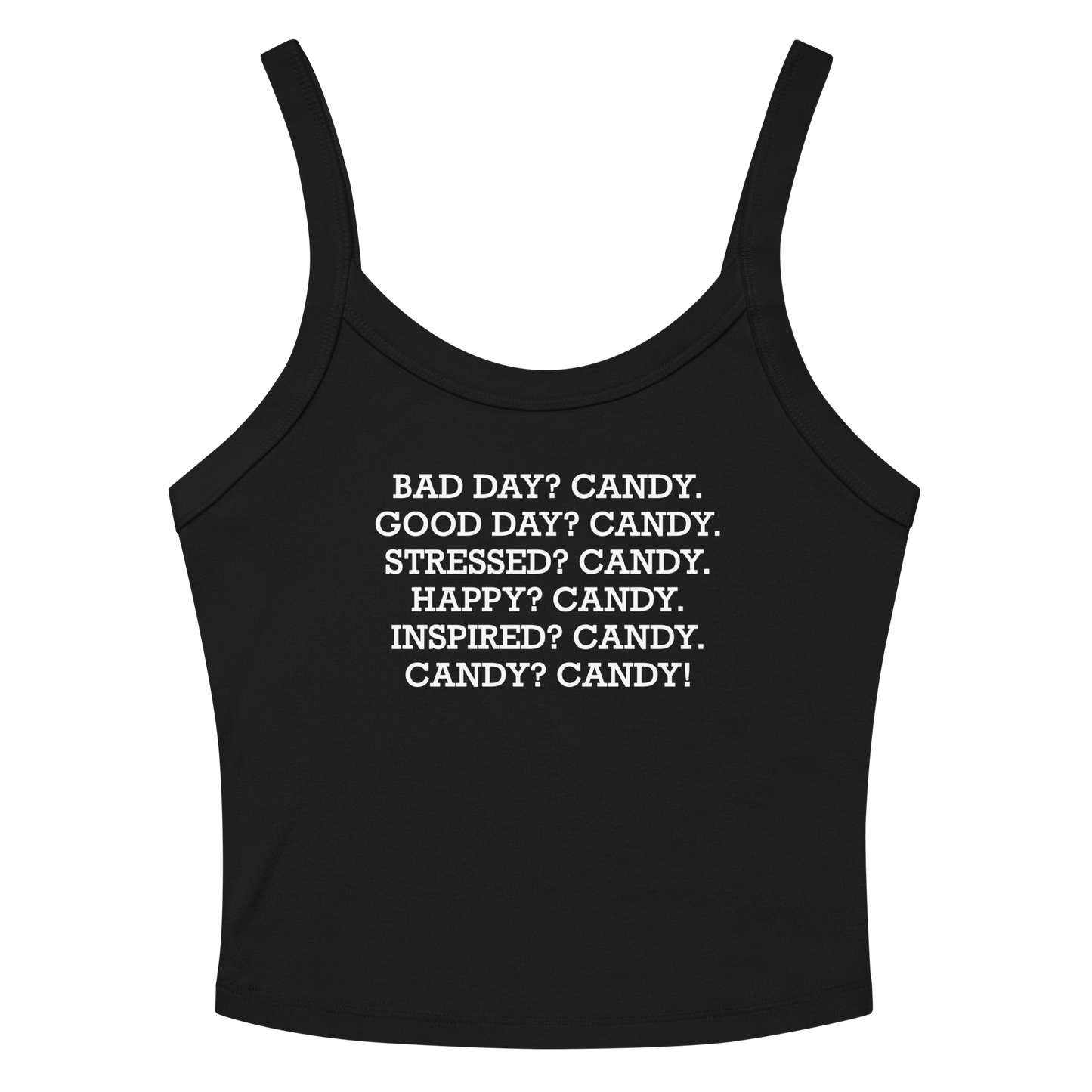"Bad Day? Candy. Good Day? Candy. Stressed? Candy. Happy? Candy. Inspired? Candy. Candy? Candy!" printed on a solid black blend women's micro-rib tanktop laying on a flat surface amongst sunglasses and shorts