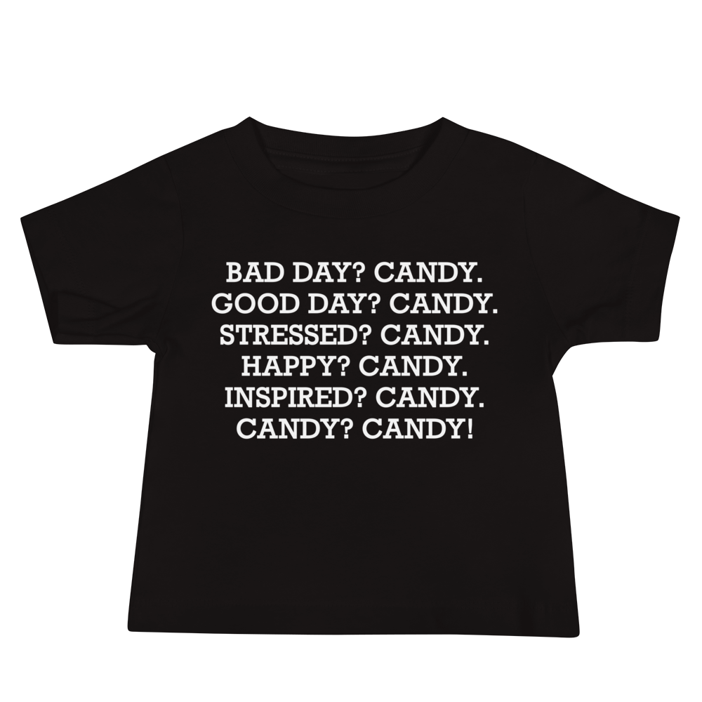 "Bad Day? Candy. Good Day? Candy. Stressed? Candy. Happy? Candy. Inspired? Candy. Candy? Candy!" printed on a black baby jersey short sleeve tee laying on a flat surface