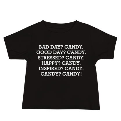 "Bad Day? Candy. Good Day? Candy. Stressed? Candy. Happy? Candy. Inspired? Candy. Candy? Candy!" printed on a black baby jersey short sleeve tee laying on a flat surface