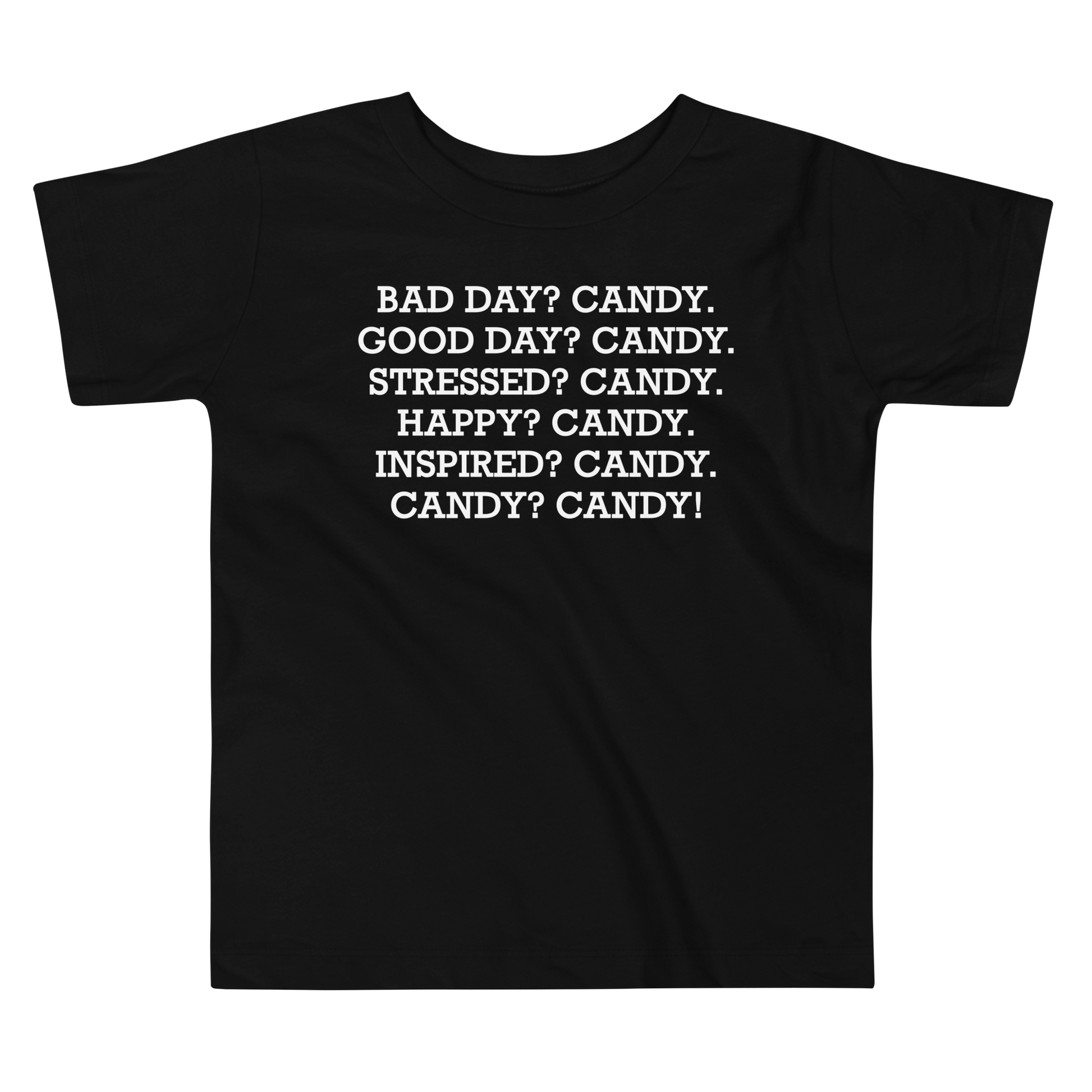 "Bad Day? Candy. Good Day? Candy. Stressed? Candy. Happy? Candy. Inspired? Candy. Candy? Candy!" printed on a black toddler short sleeve tee laying on a flat surface