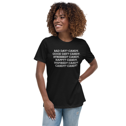 "Bad Day? Candy. Good Day? Candy. Stressed? Candy. Happy? Candy. Inspired? Candy. Candy? Candy!" printed on a black women's relaxed t-shirt worn by a female