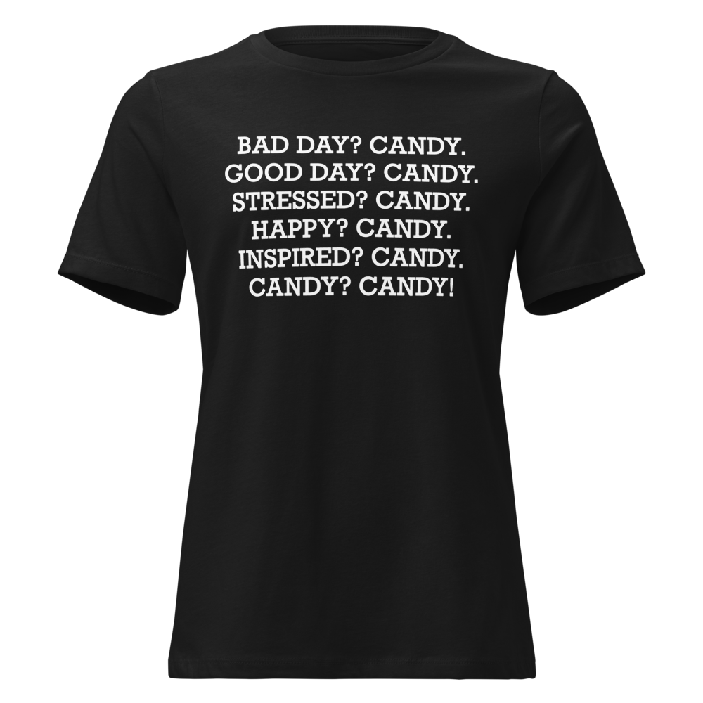 "Bad Day? Candy. Good Day? Candy. Stressed? Candy. Happy? Candy. Inspired? Candy. Candy? Candy!" printed on a black on an invisible / simulated body