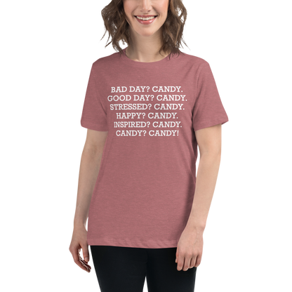 "Bad Day? Candy. Good Day? Candy. Stressed? Candy. Happy? Candy. Inspired? Candy. Candy? Candy!" printed on a heather mauve women's relaxed t-shirt worn by a female