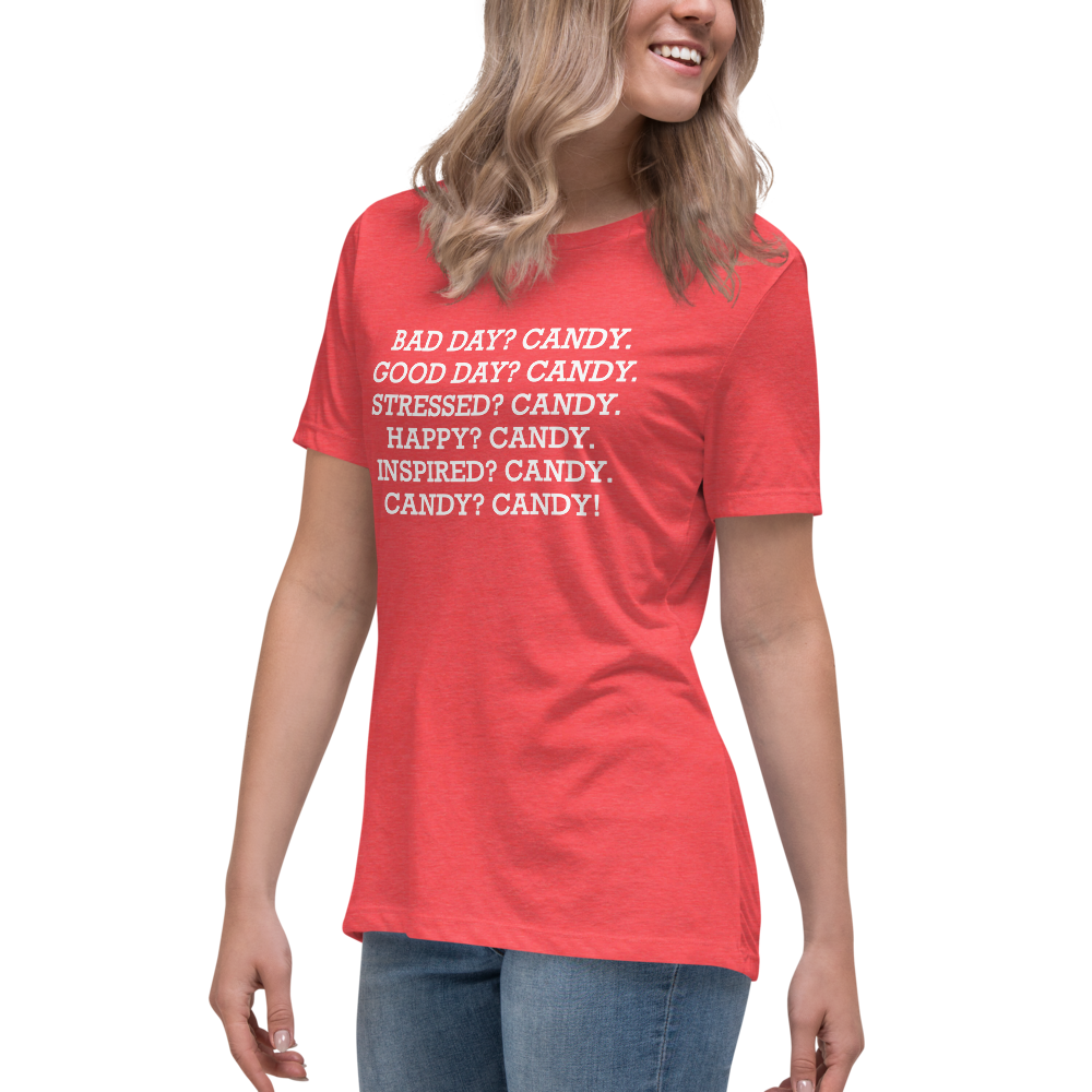 "Bad Day? Candy. Good Day? Candy. Stressed? Candy. Happy? Candy. Inspired? Candy. Candy? Candy!" printed on a heather red women's relaxed t-shirt worn by a female