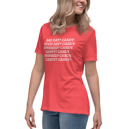 "Bad Day? Candy. Good Day? Candy. Stressed? Candy. Happy? Candy. Inspired? Candy. Candy? Candy!" printed on a heather red women's relaxed t-shirt worn by a female