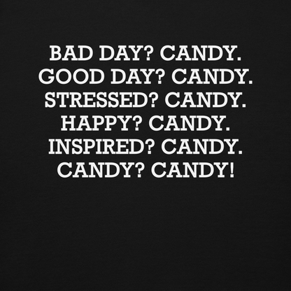 "Bad Day? Candy. Good Day? Candy. Stressed? Candy. Happy? Candy. Inspired? Candy. Candy? Candy!" printed on a black background