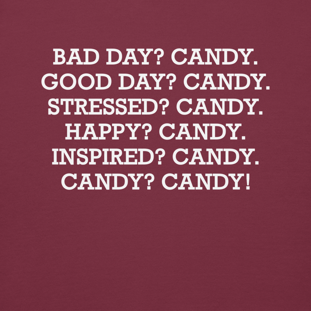 "Bad Day? Candy. Good Day? Candy. Stressed? Candy. Happy? Candy. Inspired? Candy. Candy? Candy!" printed on a maroon background