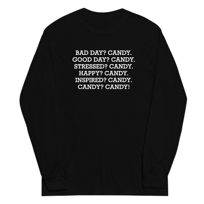 "Bad Day? Candy. Good Day? Candy. Stressed? Candy. Happy? Candy. Inspired? Candy. Candy? Candy!" printed on a black men's long sleeve shirt laying on a flat surface