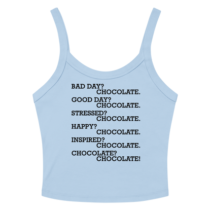 "Bad Day? Chocolate. Good Day? Chocolate. Stressed? Chocolate. Happy? Chocolate. Inspired? Chocolate. Chocolate? Chocolate!" printed on a solid baby blue blend tbd
