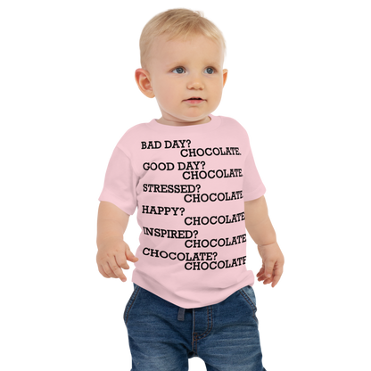 "Bad Day? Chocolate. Good Day? Chocolate. Stressed? Chocolate. Happy? Chocolate. Inspired? Chocolate. Chocolate? Chocolate!" printed on a pink baby jersey short sleeve tee worn by a male