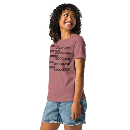 "Bad Day? Chocolate. Good Day? Chocolate. Stressed? Chocolate. Happy? Chocolate. Inspired? Chocolate. Chocolate? Chocolate!" printed on a heather mauve women's relaxed t-shirt worn by a female