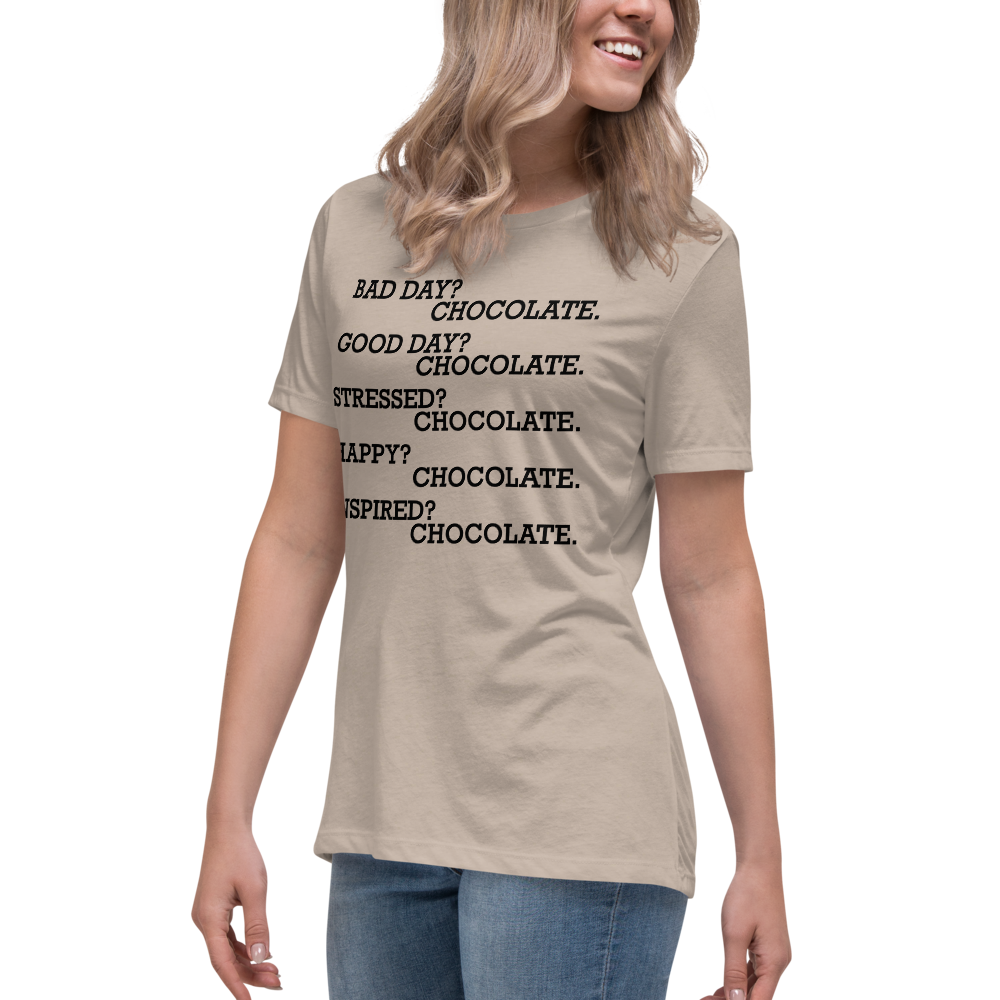 "Bad Day? Chocolate. Good Day? Chocolate. Stressed? Chocolate. Happy? Chocolate. Inspired? Chocolate. Chocolate? Chocolate!" printed on a heather stone women's relaxed t-shirt worn by a female