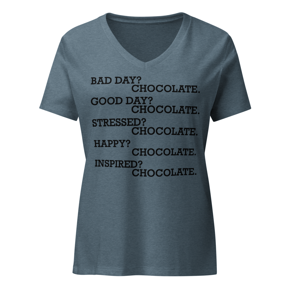 "Bad Day? Chocolate. Good Day? Chocolate. Stressed? Chocolate. Happy? Chocolate. Inspired? Chocolate. Chocolate? Chocolate!" printed on a heather slate on an invisible / simulated body