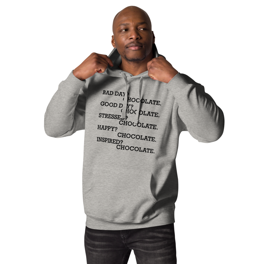 "Bad Day? Chocolate. Good Day? Chocolate. Stressed? Chocolate. Happy? Chocolate. Inspired? Chocolate. Chocolate? Chocolate!" printed on a carbon grey unisex hoodie worn by a male