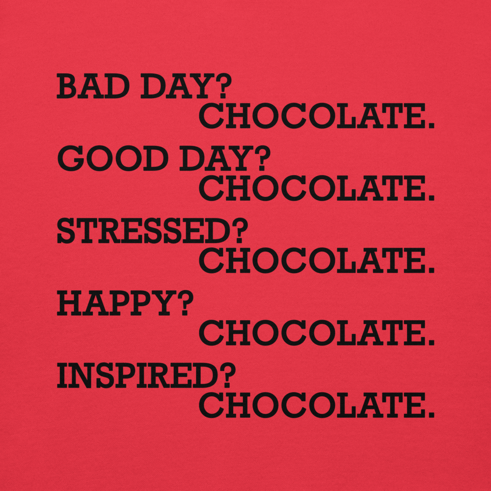 "Bad Day? Chocolate. Good Day? Chocolate. Stressed? Chocolate. Happy? Chocolate. Inspired? Chocolate. Chocolate? Chocolate!" printed on a team red background