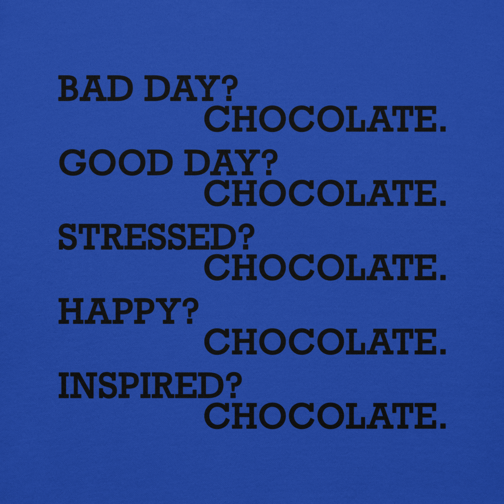 "Bad Day? Chocolate. Good Day? Chocolate. Stressed? Chocolate. Happy? Chocolate. Inspired? Chocolate. Chocolate? Chocolate!" printed on a team royal background