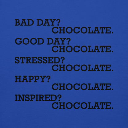 "Bad Day? Chocolate. Good Day? Chocolate. Stressed? Chocolate. Happy? Chocolate. Inspired? Chocolate. Chocolate? Chocolate!" printed on a team royal background