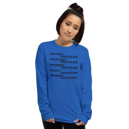 "Bad Day? Chocolate. Good Day? Chocolate. Stressed? Chocolate. Happy? Chocolate. Inspired? Chocolate. Chocolate? Chocolate!" printed on a royal men's long sleeve shirt worn by a female