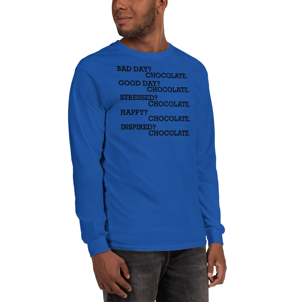 "Bad Day? Chocolate. Good Day? Chocolate. Stressed? Chocolate. Happy? Chocolate. Inspired? Chocolate. Chocolate? Chocolate!" printed on a royal men's long sleeve shirt worn by a male