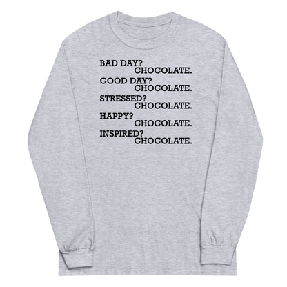 "Bad Day? Chocolate. Good Day? Chocolate. Stressed? Chocolate. Happy? Chocolate. Inspired? Chocolate. Chocolate? Chocolate!" printed on a sport grey men's long sleeve shirt laying on a flat surface