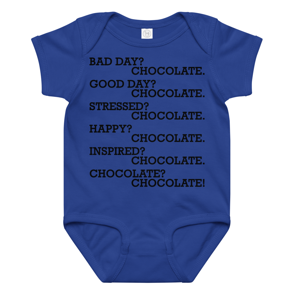 "Bad Day? Chocolate. Good Day? Chocolate. Stressed? Chocolate. Happy? Chocolate. Inspired? Chocolate. Chocolate? Chocolate!" printed on a royal baby jersey bodysuit laying on a flat surface amongst other clothes