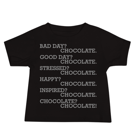 "Bad Day? Chocolate. Good Day? Chocolate. Stressed? Chocolate. Happy? Chocolate. Inspired? Chocolate. Chocolate? Chocolate!" printed on a black baby jersey short sleeve tee laying on a flat surface