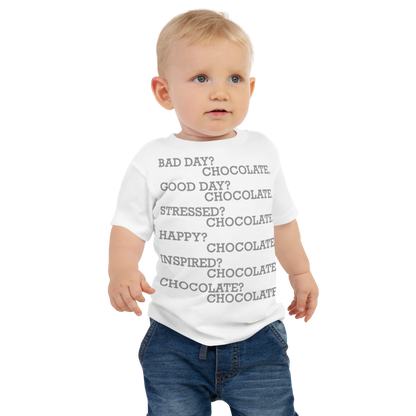 "Bad Day? Chocolate. Good Day? Chocolate. Stressed? Chocolate. Happy? Chocolate. Inspired? Chocolate. Chocolate? Chocolate!" printed on a white baby jersey short sleeve tee worn by a male