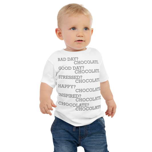 "Bad Day? Chocolate. Good Day? Chocolate. Stressed? Chocolate. Happy? Chocolate. Inspired? Chocolate. Chocolate? Chocolate!" printed on a white baby jersey short sleeve tee worn by a male