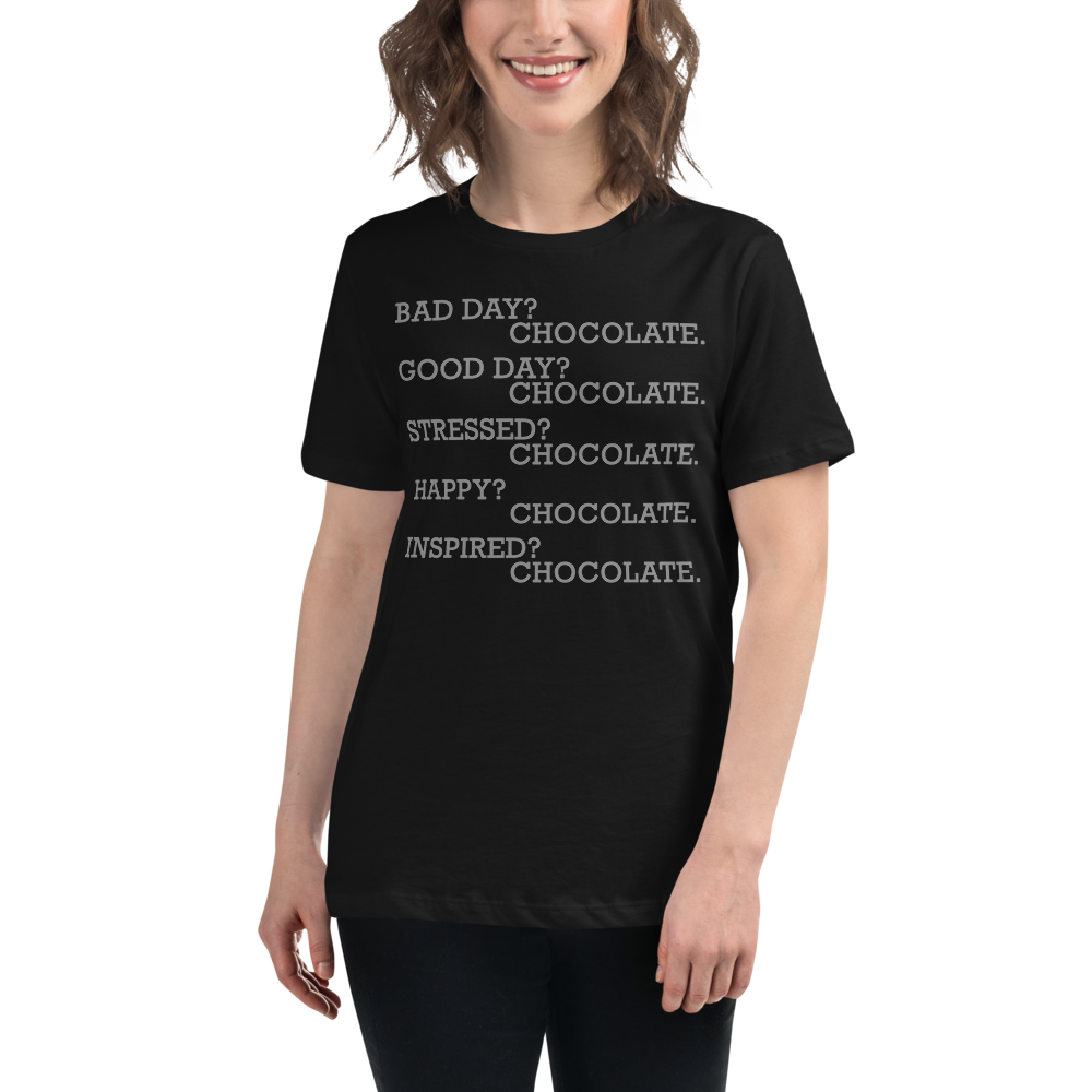 "Bad Day? Chocolate. Good Day? Chocolate. Stressed? Chocolate. Happy? Chocolate. Inspired? Chocolate. Chocolate? Chocolate!" printed on a black women's relaxed t-shirt worn by a female