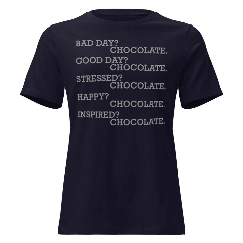 "Bad Day? Chocolate. Good Day? Chocolate. Stressed? Chocolate. Happy? Chocolate. Inspired? Chocolate. Chocolate? Chocolate!" printed on a navy on an invisible / simulated body