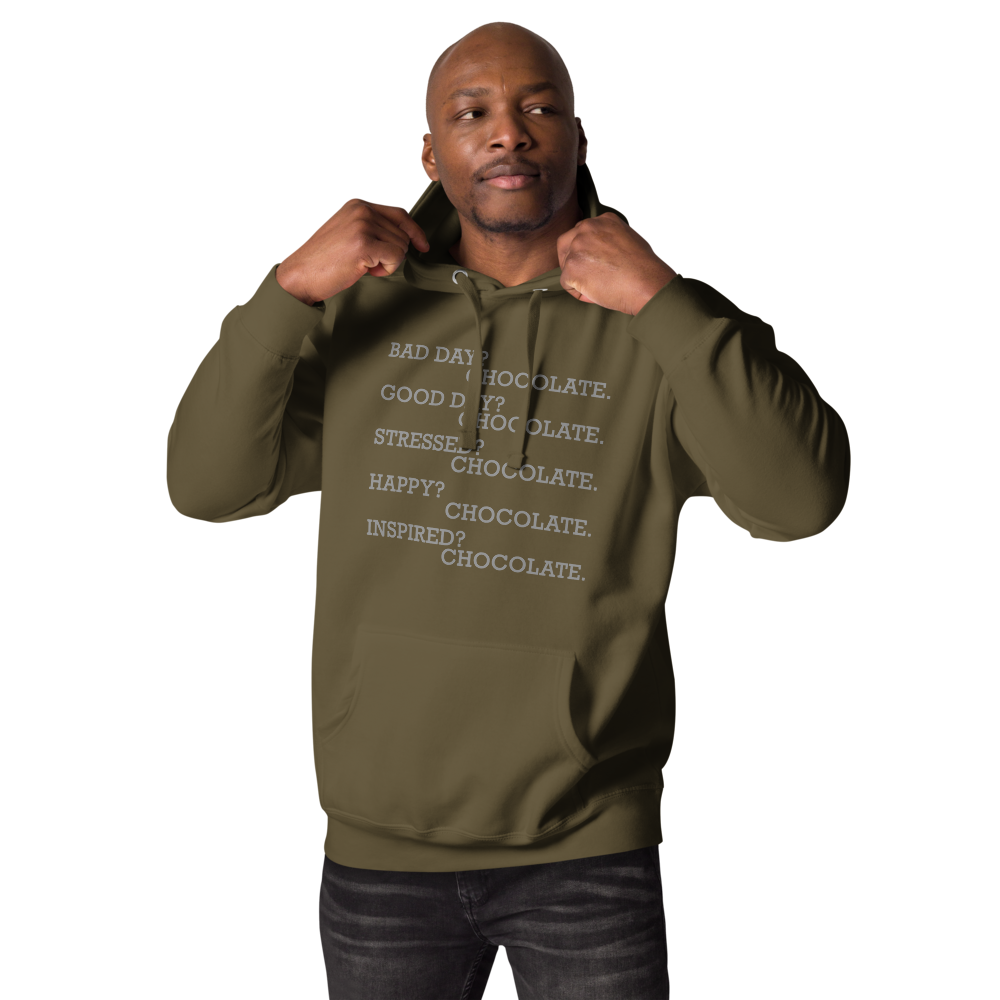 "Bad Day? Chocolate. Good Day? Chocolate. Stressed? Chocolate. Happy? Chocolate. Inspired? Chocolate. Chocolate? Chocolate!" printed on a military green unisex hoodie worn by a male